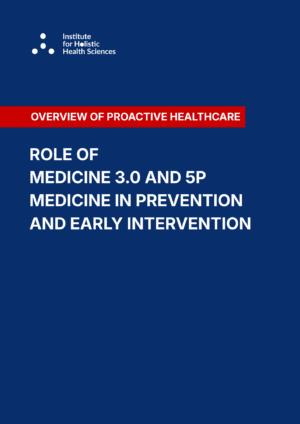 Overview of proactive healthcare: the role of medicine 3.0 and 5P medicine in prevention and early intervention