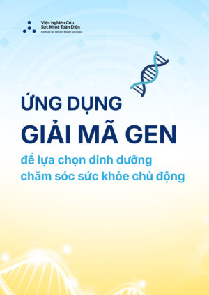 Ứng dụng giải mã Gen để lựa chọn dinh dưỡng chăm sóc sức khỏe chủ động